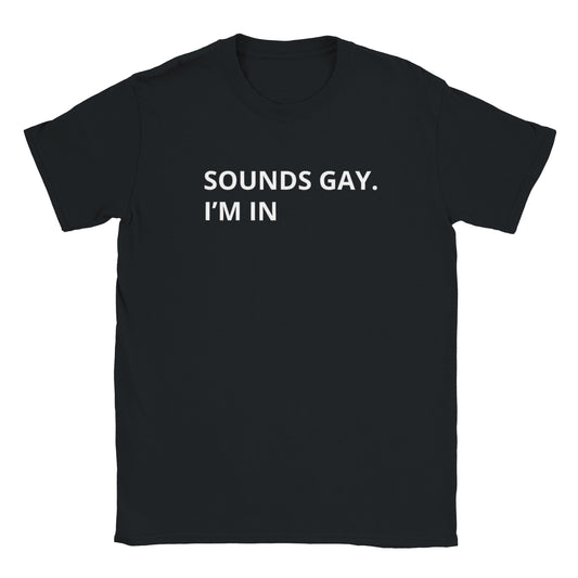 Unisex Crewneck Tshirt - "Sounds Gay. I'm In"