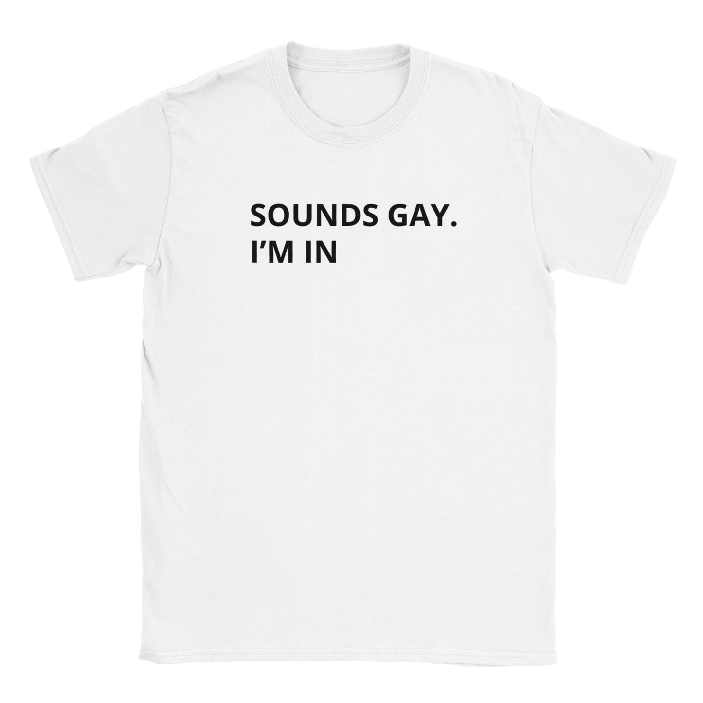 Unisex Crewneck Tshirt - "Sounds Gay. I'm In"