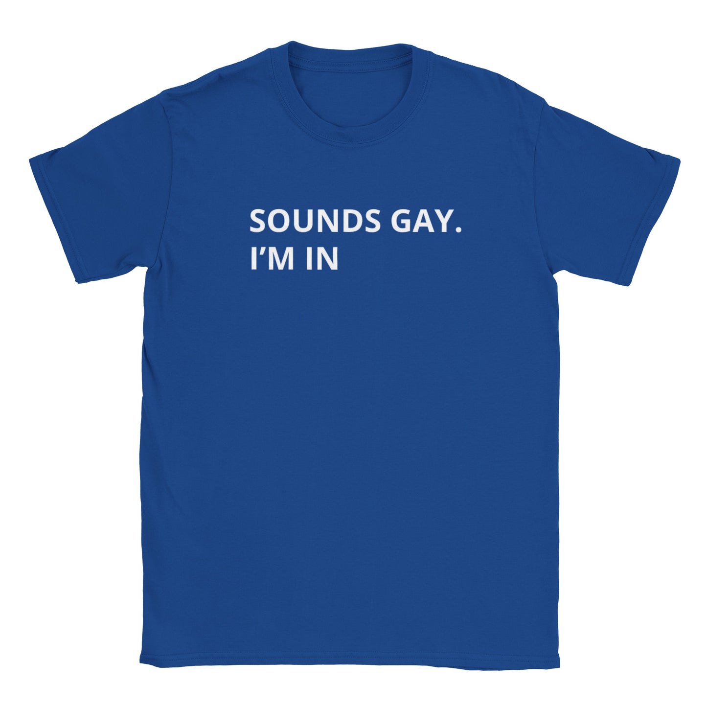 Unisex Crewneck Tshirt - "Sounds Gay. I'm In"